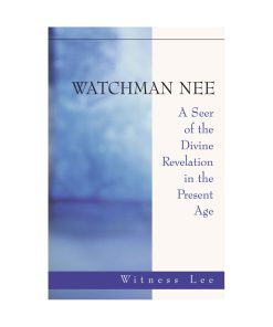 Watchman Nee: A Seer of the Divine Revelation in the Present Age