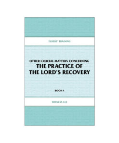 Elders' Training, Book 04: Other Crucial Matters Concerning the Practice of the Lord's Recovery